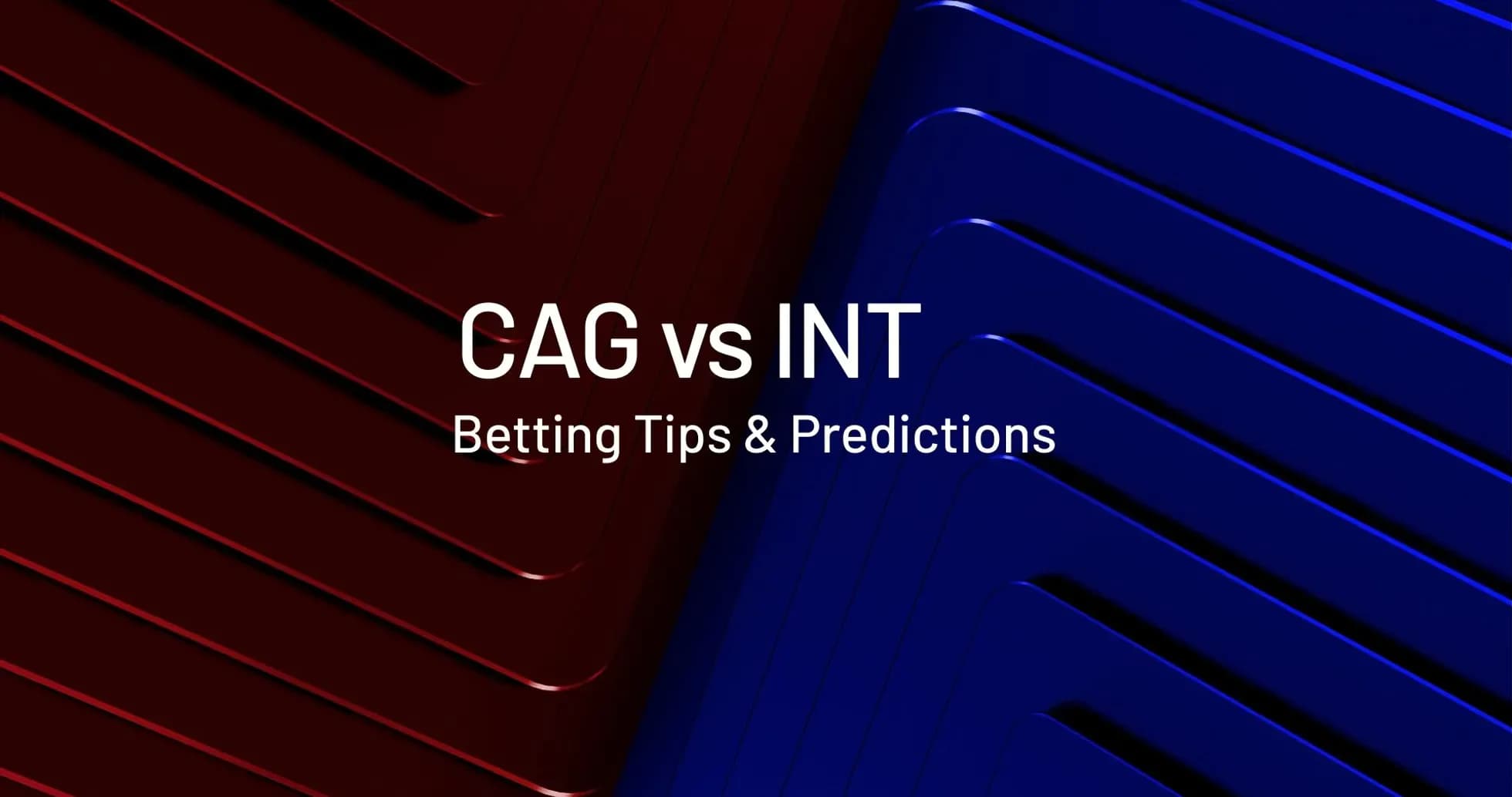 CAG contra INT, consejos y predicciones de apuestas