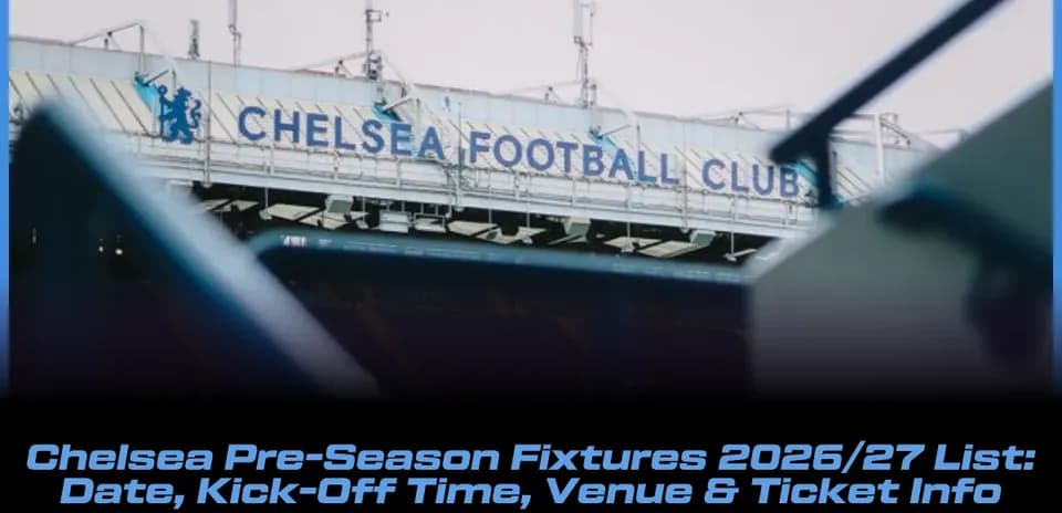 Calendario de Partidos de Pretemporada del Chelsea 2026/27: Fechas, Horarios, Sedes y Entradas